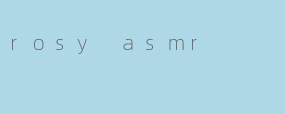 rosy asmr